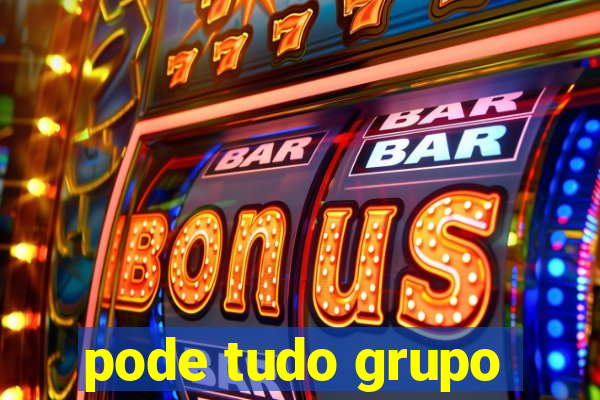 pode tudo grupo